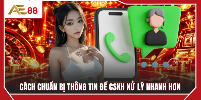 Cách chuẩn bị thông tin để CSKH xử lý nhanh hơn