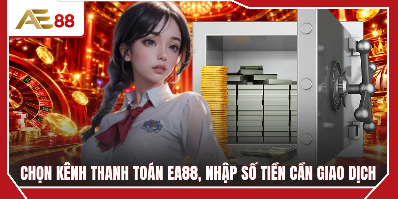 Chọn kênh thanh toán EA88, nhập số tiền cần giao dịch