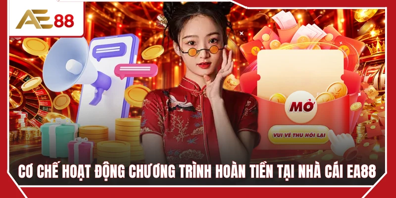Cơ chế hoạt động chương trình hoàn tiền tại nhà cái EA88
