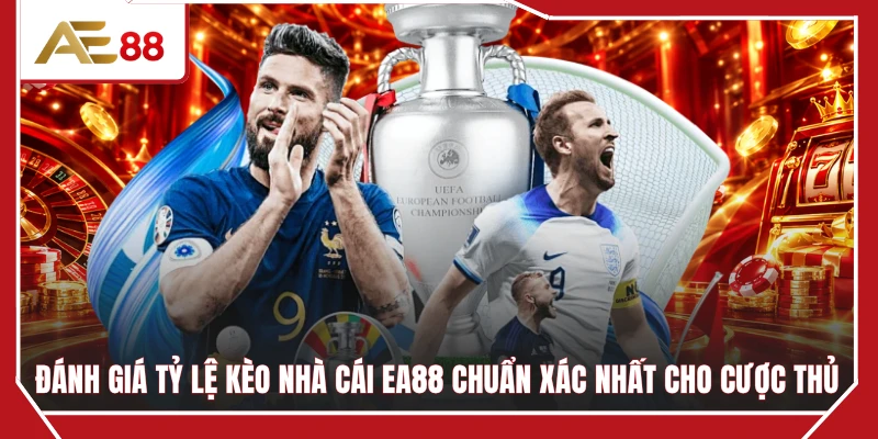 Đánh giá tỷ lệ kèo nhà cái EA88 chuẩn xác nhất cho cược thủ