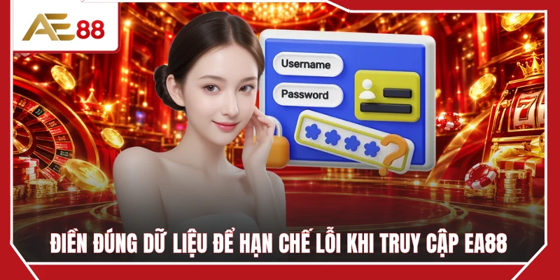 Điền đúng dữ liệu để hạn chế lỗi khi truy cập EA88