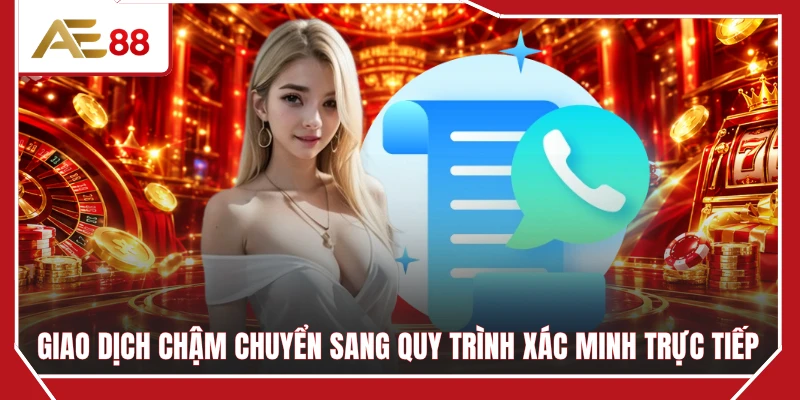Giao dịch chậm chuyển sang quy trình xác minh trực tiếp