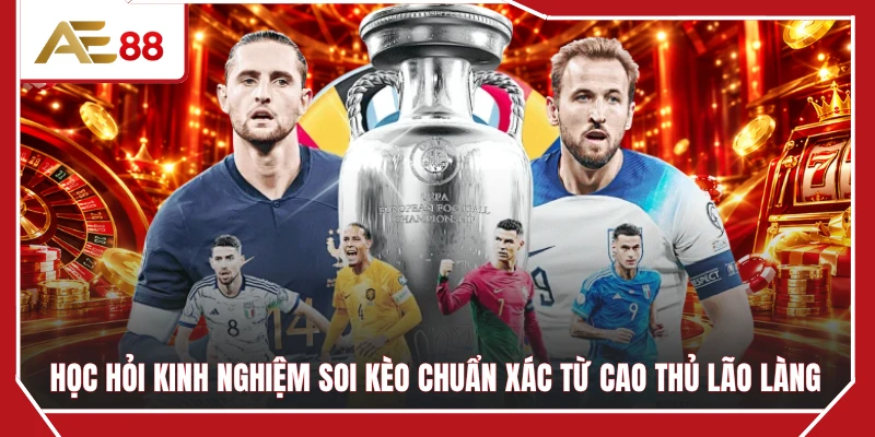 Học hỏi kinh nghiệm soi kèo chuẩn xác từ cao thủ lão làng