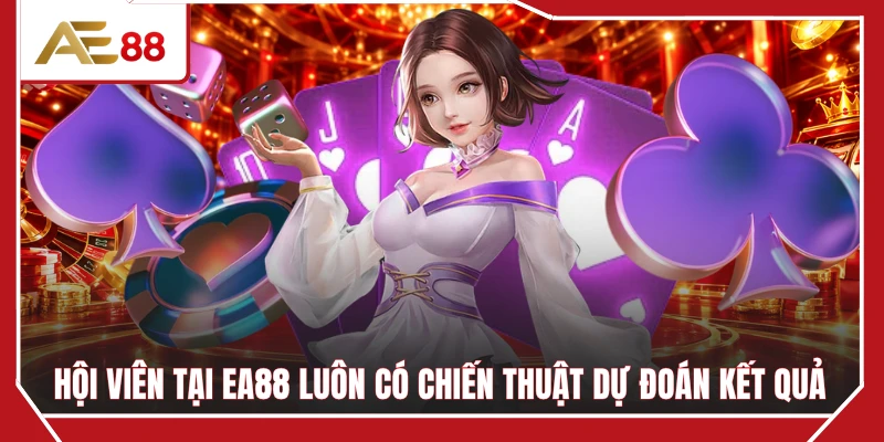 Hội viên tại EA88 luôn có chiến thuật dự đoán kết quả