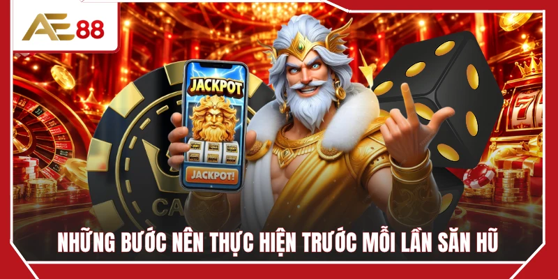 Những bước nên thực hiện trước mỗi lần săn hũ