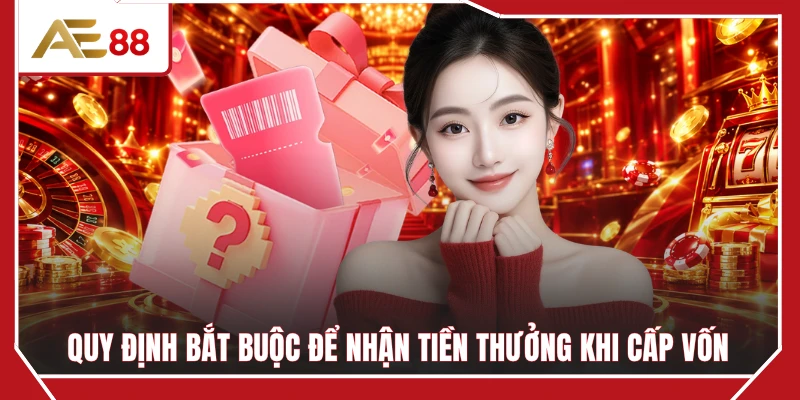Quy định bắt buộc để nhận tiền thưởng khi cấp vốn