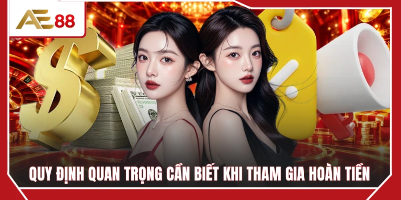 Quy định quan trọng cần biết khi tham gia hoàn tiền