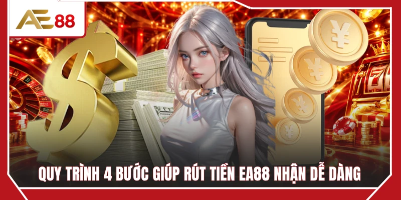 Quy trình 4 bước giúp rút tiền EA88 nhận dễ dàng