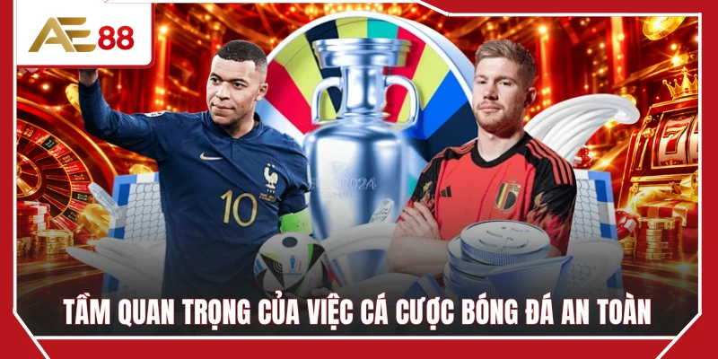 Tầm quan trọng của việc cá cược bóng đá an toàn