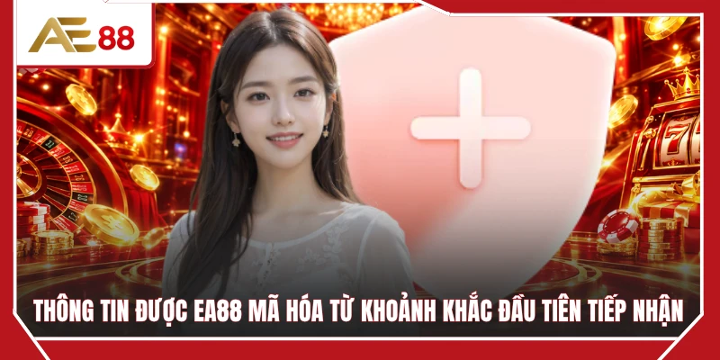 Thông tin được EA88 mã hóa từ khoảnh khắc đầu tiên tiếp nhận