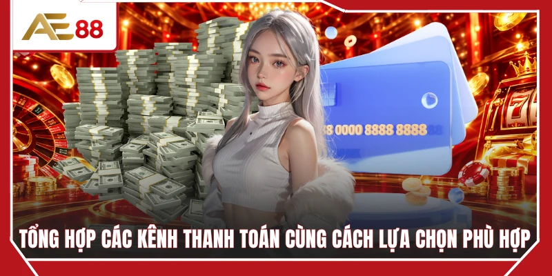 Tổng hợp các kênh thanh toán cùng cách lựa chọn phù hợp