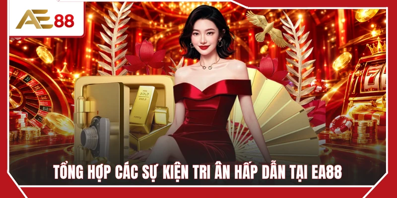 Tổng hợp các sự kiện tri ân hấp dẫn tại EA88