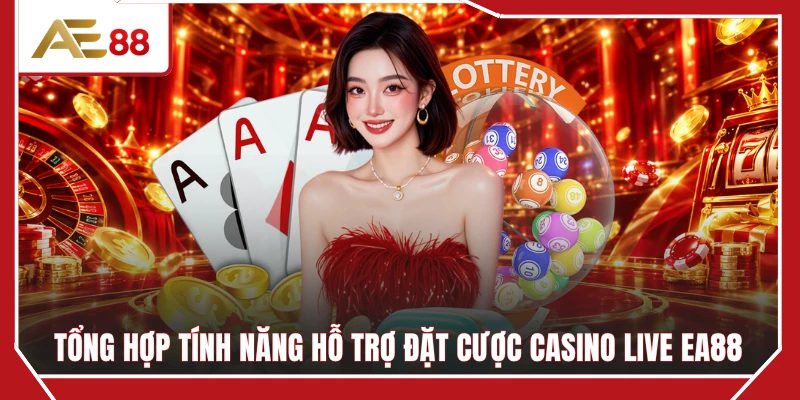 Tổng hợp tính năng hỗ trợ đặt cược casino live EA88