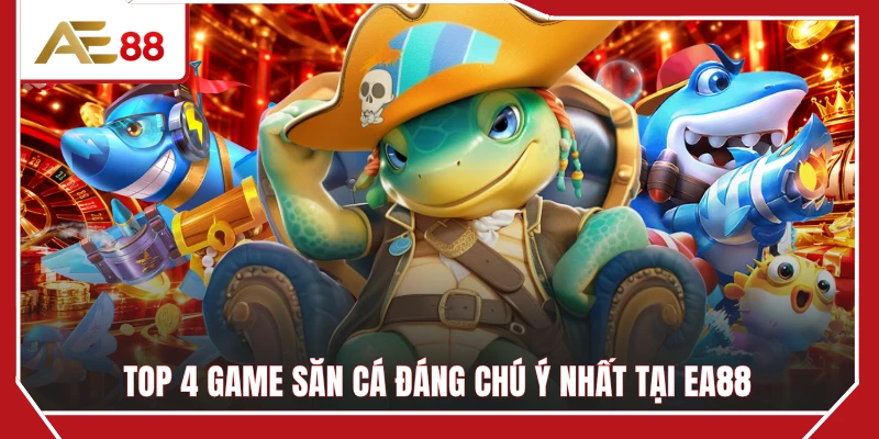 Top 4 game săn cá đáng chú ý nhất tại EA88