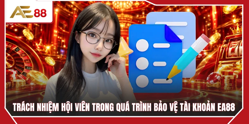 Trách nhiệm hội viên trong quá trình bảo vệ tài khoản EA88