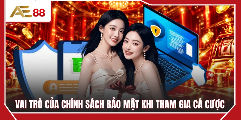 Vai trò của chính sách bảo mật khi tham gia cá cược