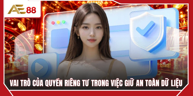 Vai trò của quyền riêng tư trong việc giữ an toàn dữ liệu