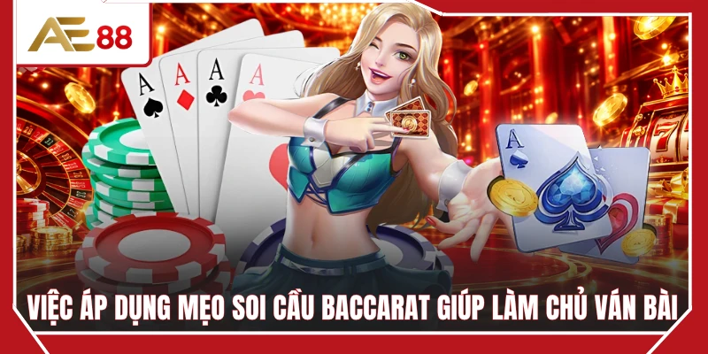Việc áp dụng mẹo soi cầu baccarat giúp làm chủ ván bài